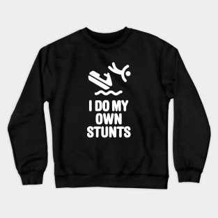 I do my own stunts jet ski watercraft PWC jetski Crewneck Sweatshirt